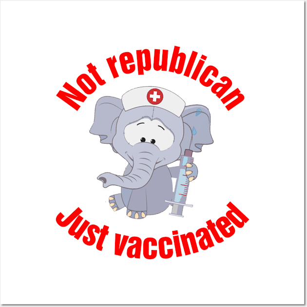 Not A Republican Just Vaccinated Wall Art by richercollections